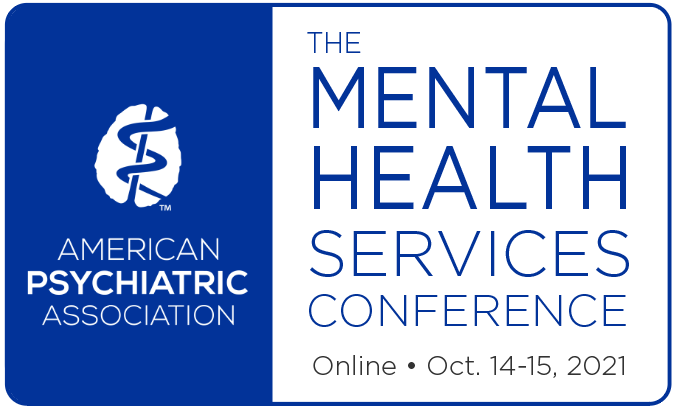 The Mental Health Services Conference Presented by the American Psychiatric Association - Online October 14-15, 2021